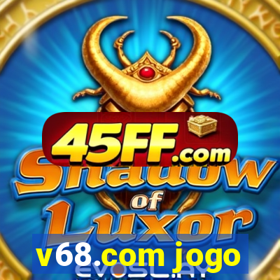 v68.com jogo